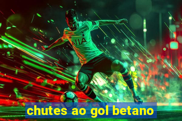 chutes ao gol betano